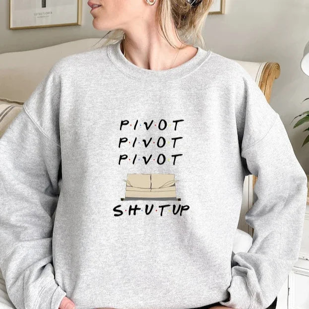Friends Pivot Pivot Pivot Shut Up Sweatshirt