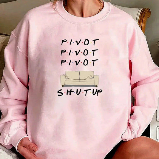 Friends Pivot Pivot Pivot Shut Up Sweatshirt