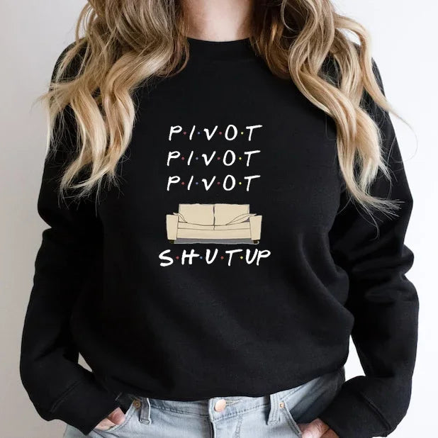 Friends Pivot Pivot Pivot Shut Up Sweatshirt
